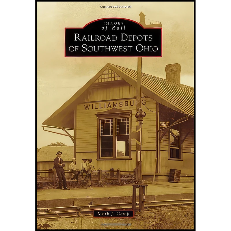 کتاب Railroad Depots of Southwest Ohio  اثر Mark J. Camp انتشارات Arcadia Publishing