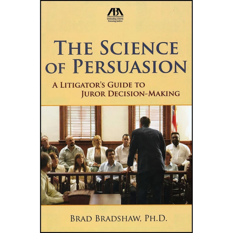 کتاب The Science of Persuasion اثر Brad Bradshaw انتشارات American Bar Association