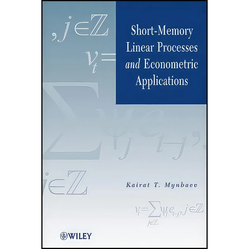 کتاب Short-Memory Linear Processes and Econometric Applications اثر K. T. Mynbaev and Kairat T. Mynbaev انتشارات Wiley