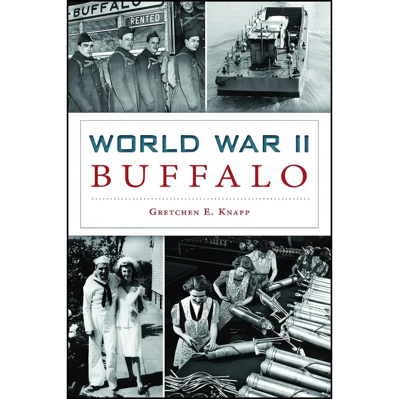 کتاب World War II Buffalo اثر Gretchen E. Knapp انتشارات The History Press