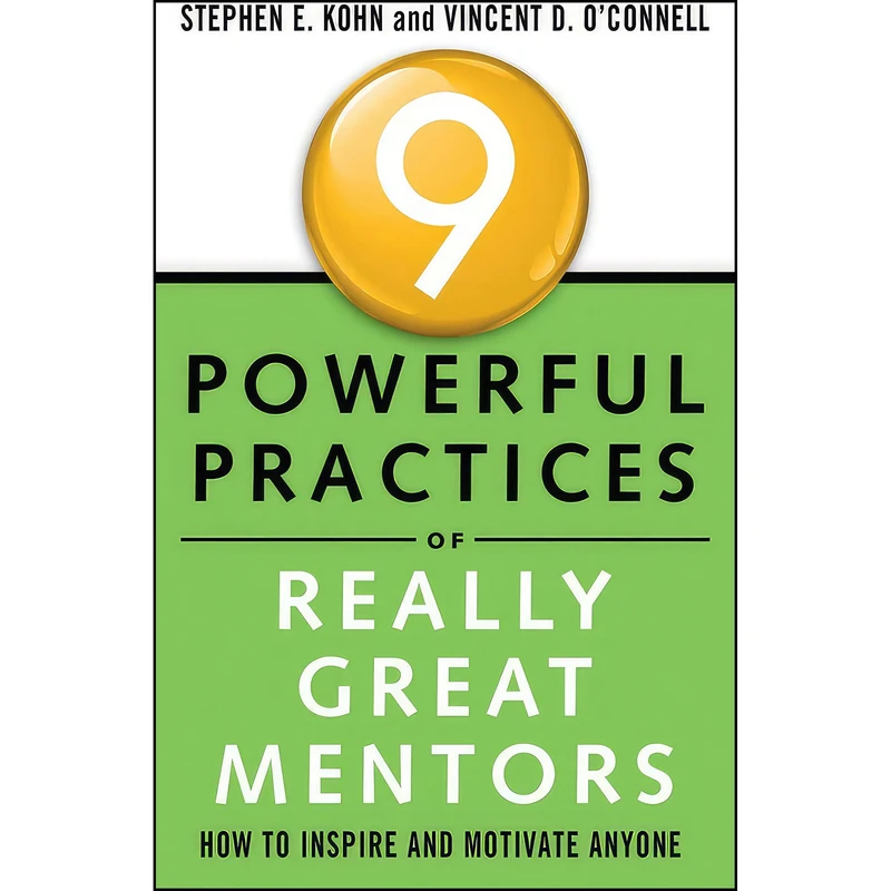 کتاب 9 Powerful Practices of Really Great Mentors اثر Stephen Kohn and Vincent O'Connell انتشارات Weiser