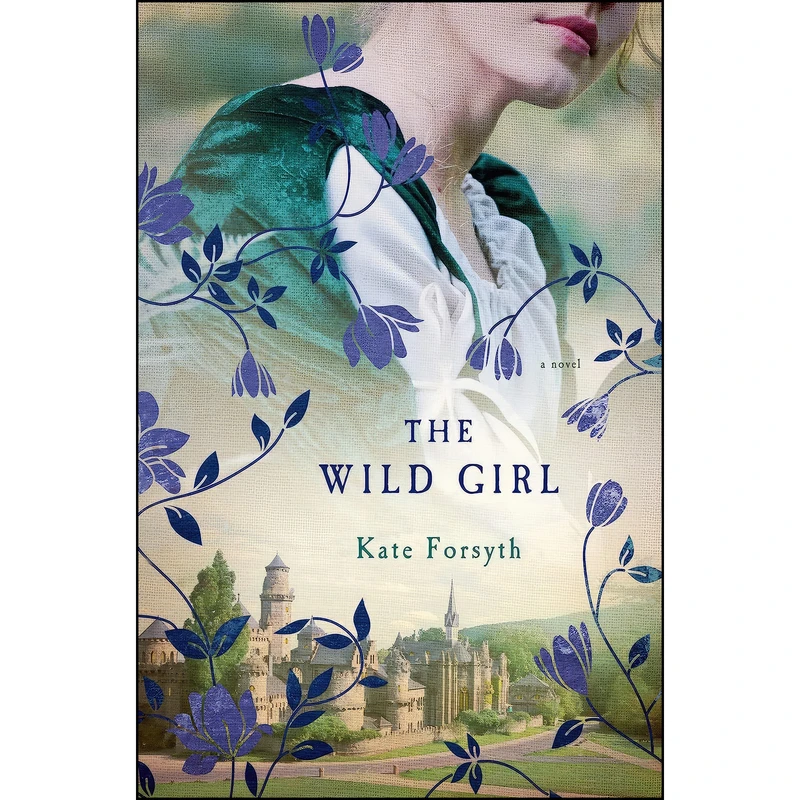 کتاب The Wild Girl اثر Kate Forsyth انتشارات Thomas Dunne Books