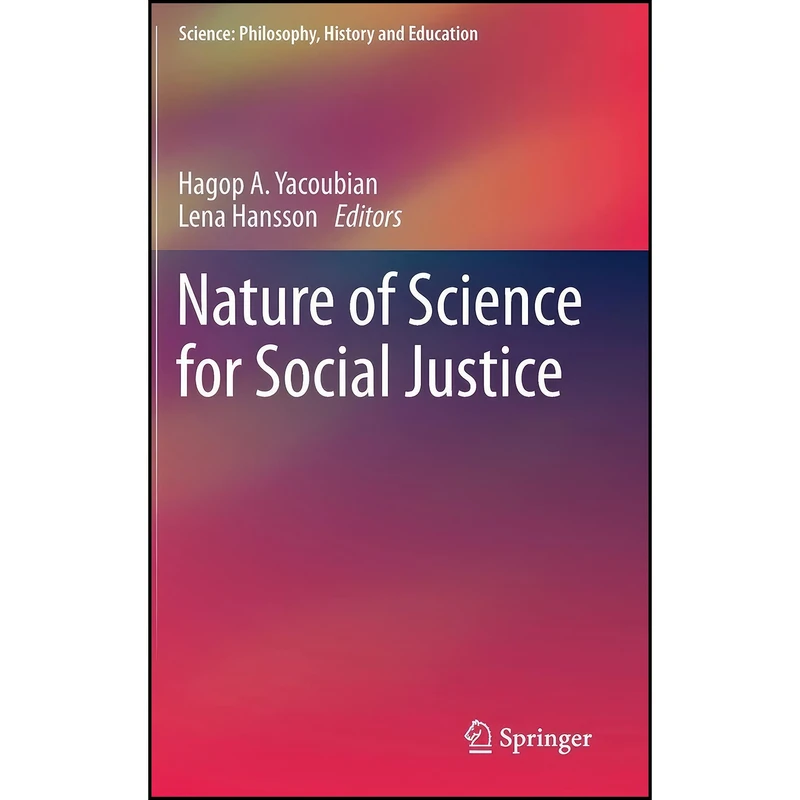 کتاب Nature of Science for Social Justice  اثر Hagop A. Yacoubian and Lena Hansson انتشارات Springer