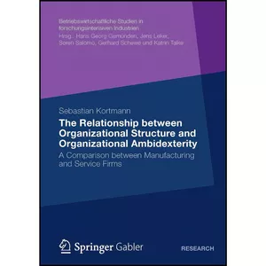 کتاب The Relationship between Organizational Structure and Organizational Ambidexterity اثر Sebastian Kortmann انتشارات بله