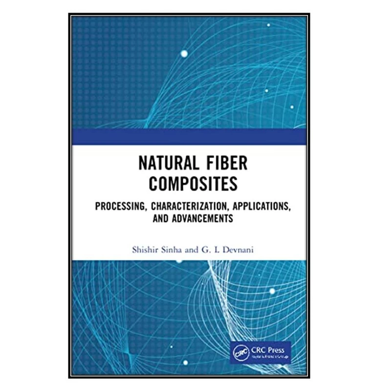  کتاب Natural Fiber Composites اثر Shishir Sinha and G.L Devnani انتشارات مؤلفين طلايي
