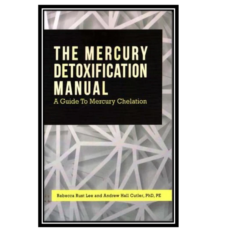 کتاب The Mercury Detoxification Manual اثر Rebecca Rust Lee and Andrew Hall Cutler انتشارات مؤلفین طلایی