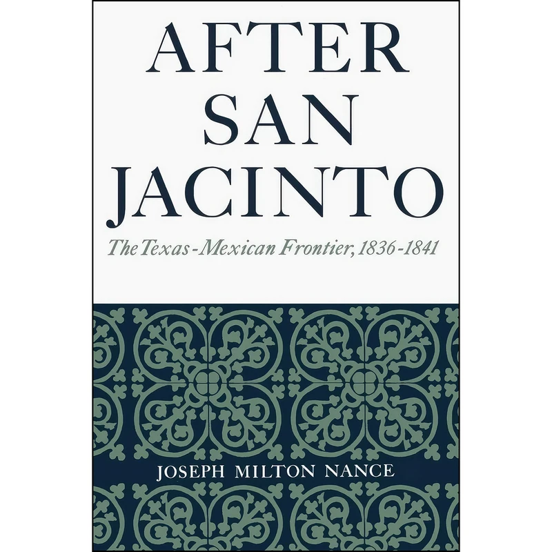 کتاب After San Jacinto اثر Joseph Milton Nance انتشارات University of Texas Press