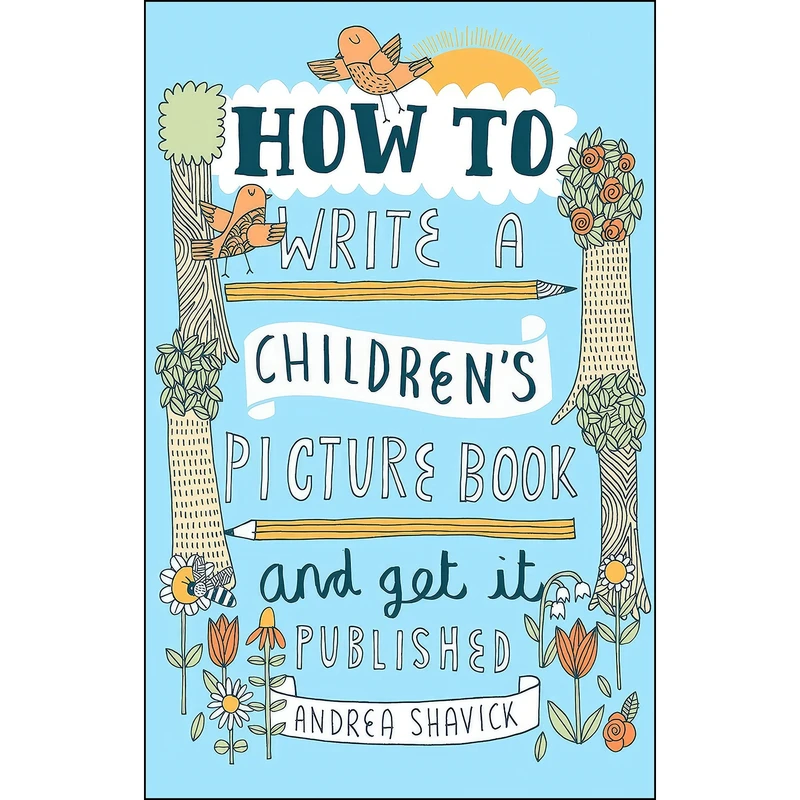 کتاب How to Write a Childrens Picture Book and Get It Published اثر Andrea Shavick انتشارات Robinson Press