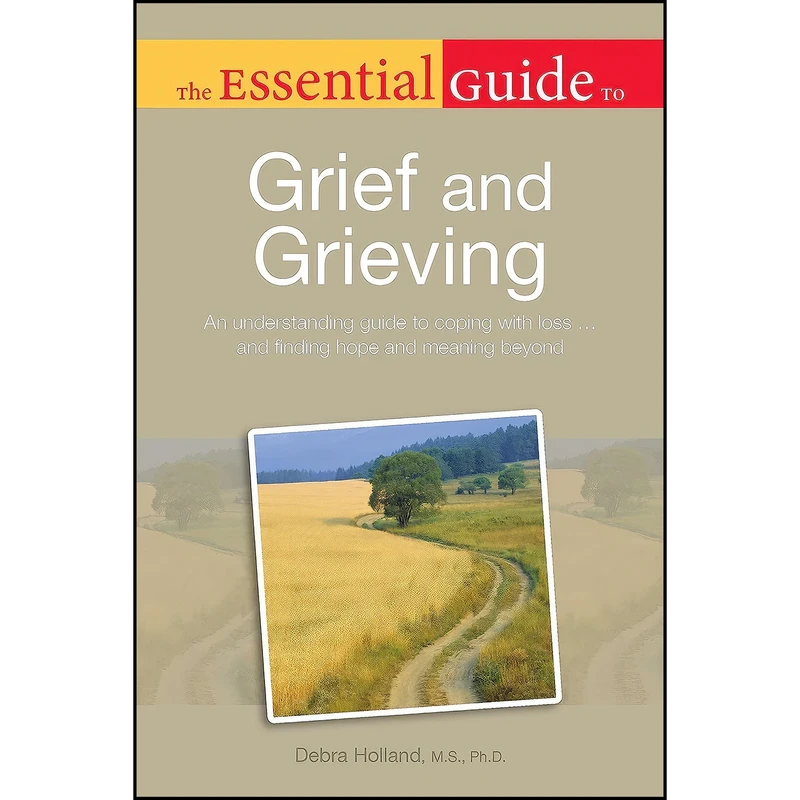 کتاب The Essential Guide to Grief and Grieving اثر Debra Holland انتشارات ALPHA