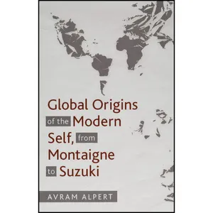 کتاب Global Origins of the Modern Self, from Montaigne to Suzuki اثر Avram Alpert انتشارات SUNY Press