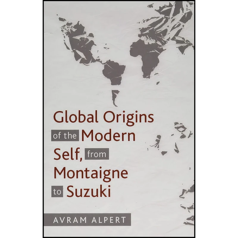 کتاب Global Origins of the Modern Self, from Montaigne to Suzuki اثر Avram Alpert انتشارات SUNY Press