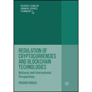 کتاب Regulation of Cryptocurrencies and Blockchain Technologies اثر Rosario Girasa انتشارات بله