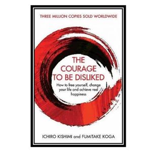 نقد و بررسی کتاب The Courage To Be Disliked اثر Ichiro Kishimi and Fumitake Koga انتشارات مولفین طلایی توسط خریداران
