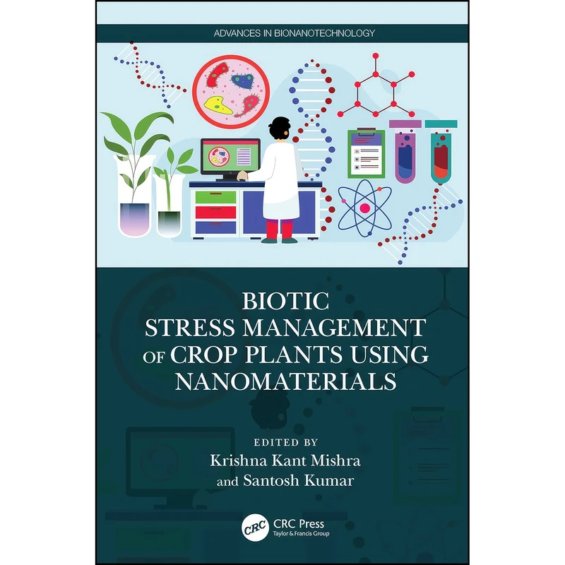 کتاب Biotic Stress Management of Crop Plants using Nanomaterials  اثر Krishna Kant Mishra,Santosh Kumar انتشارات تازه ها
