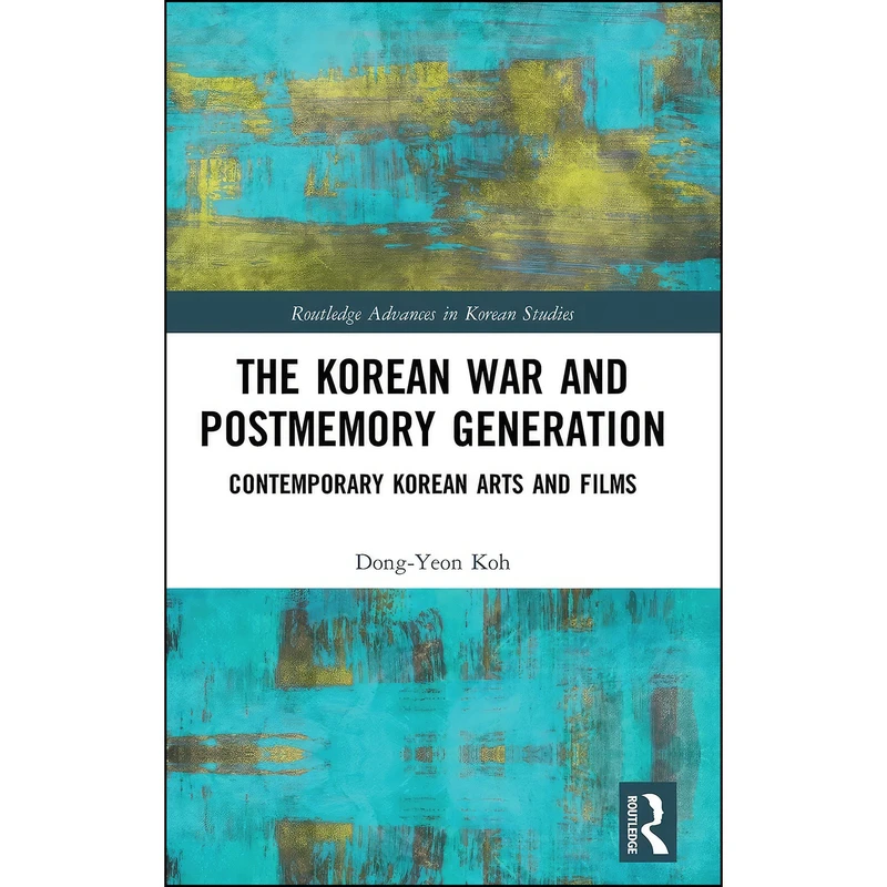 کتاب The Korean War and Postmemory Generation اثر Dong-Yeon Koh انتشارات Routledge