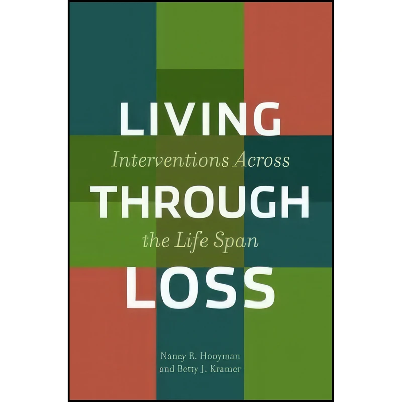 کتاب Living Through Loss اثر Nancy Hooyman and Betty Kramer انتشارات Columbia University Press