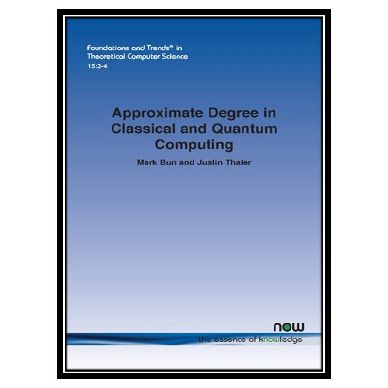 کتاب Approximate Degree in Classical and Quantum Computing اثر Mark Bun, Justin Thaler انتشارات مؤلفین طلایی