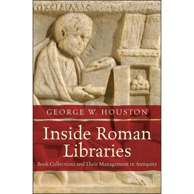 کتاب Inside Roman Libraries اثر George W. Houston انتشارات The University of North Carolina Press