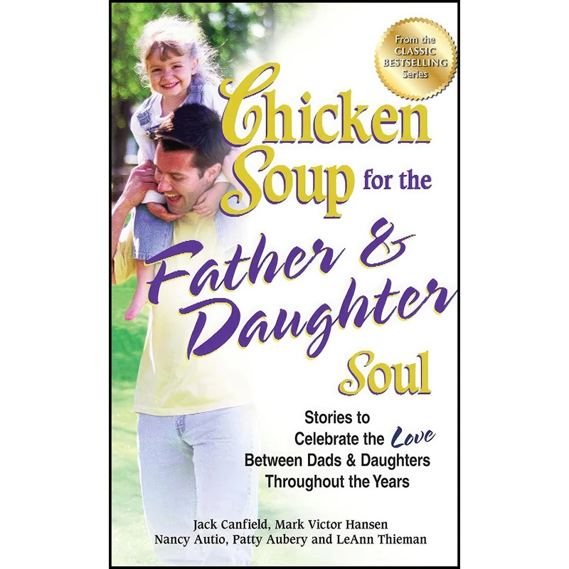 کتاب Chicken Soup for the Father & Daughter Soul اثر جمعی از نویسندگان انتشارات Backlist, LLC - a unit of Chicken Soup of the Soul Publishing LLC