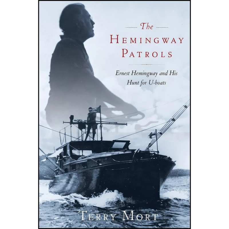 کتاب The Hemingway Patrols اثر Terry Mort and T. A. Mort انتشارات Scribner