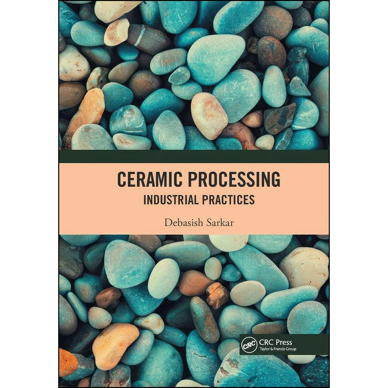 کتاب Ceramic Processing اثر Debasish Sarkar انتشارات CRC Press