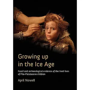 کتاب Growing Up in the Ice Age اثر April Nowell انتشارات Oxbow Books