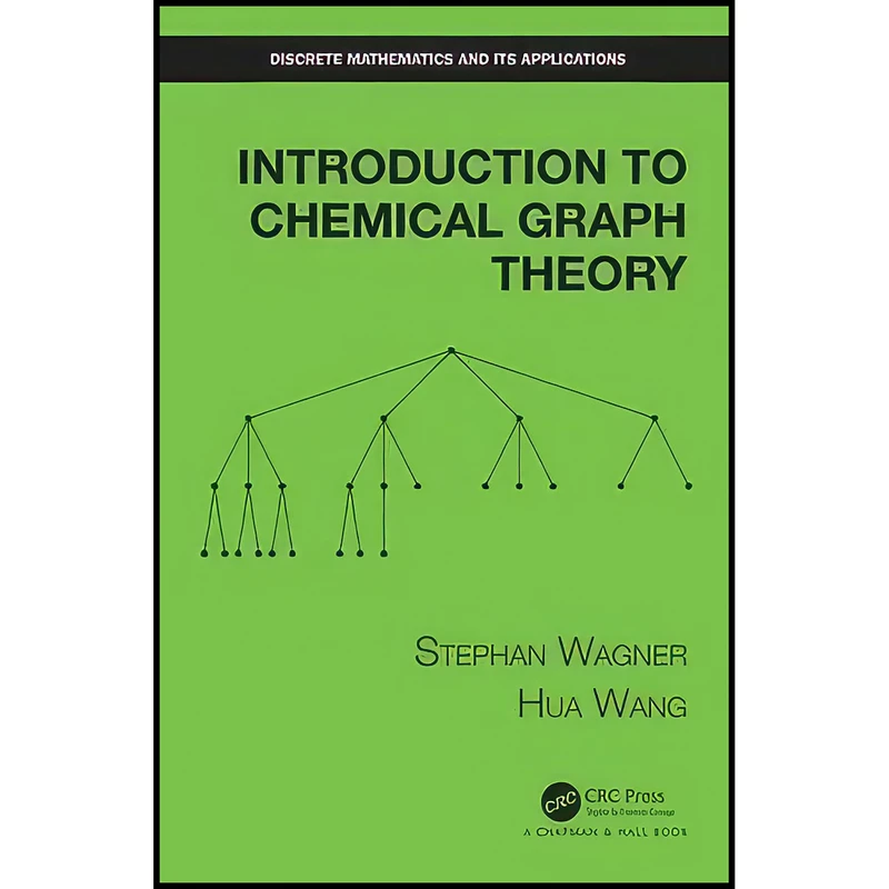 کتاب Introduction to Chemical Graph Theory اثر Stephan Wagner and Hua Wang انتشارات Chapman and Hall/CRC