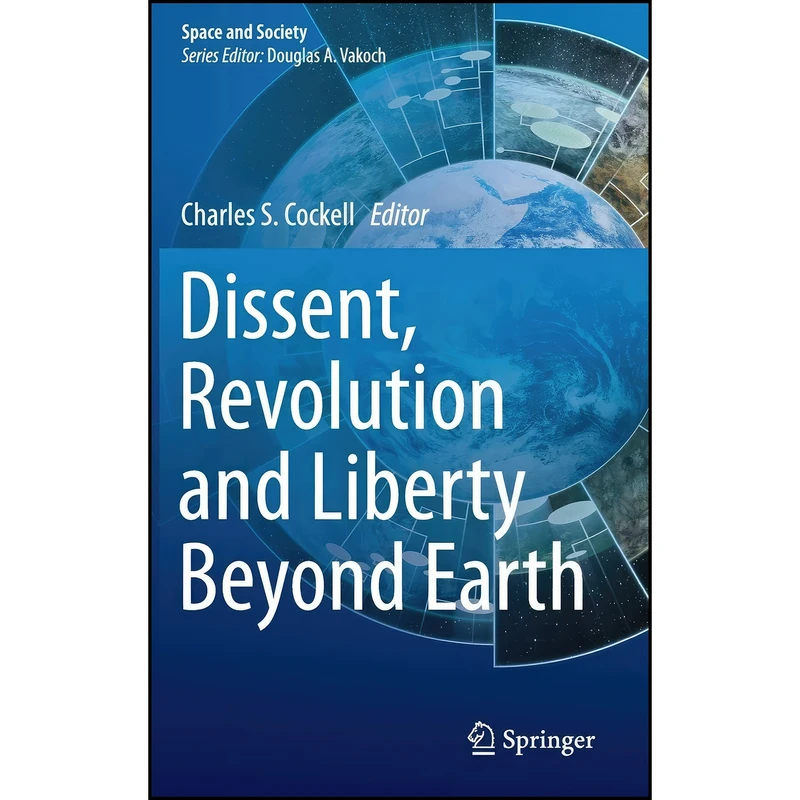 کتاب Dissent, Revolution and Liberty Beyond Earth  اثر Charles S. Cockell انتشارات Springer