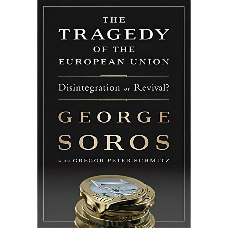 کتاب The Tragedy of the European Union اثر George Soros and Gregor Schmitz انتشارات PublicAffairs