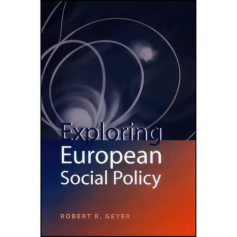 کتاب Exploring European Social Policy اثر Robert Geyer انتشارات Polity