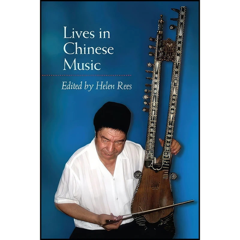 کتاب Lives in Chinese Music اثر جمعي از نويسندگان انتشارات University of Illinois Press