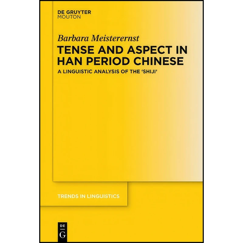 کتاب Tense and Aspect in Han Period Chinese Tense and Aspect in Han Period Chinese اثر Barbara Meisterernst انتشارات De Gruyter Mouton