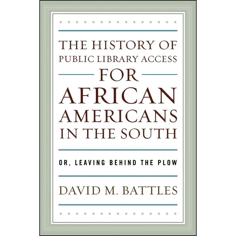 کتاب The History of Public Library Access for African Americans in the South اثر David M. Battles انتشارات Scarecrow Press