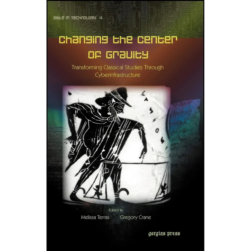 کتاب Changing the Center of Gravity  اثر Melissa Terras and Gregory Crane انتشارات Gorgias Pr Llc