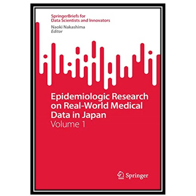 کتاب Epidemiologic Research on Real-World Medical Data in Japan: Volume 1 اثر Naoki Nakashima انتشارات مؤلفین طلایی