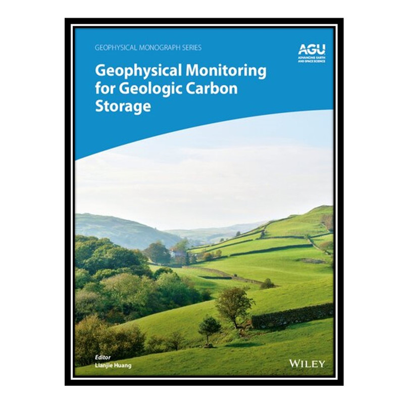 کتاب Geophysical Monitoring for Geologic Carbon Storage and Utilization اثر Lianjie Huang انتشارات مؤلفین طلایی