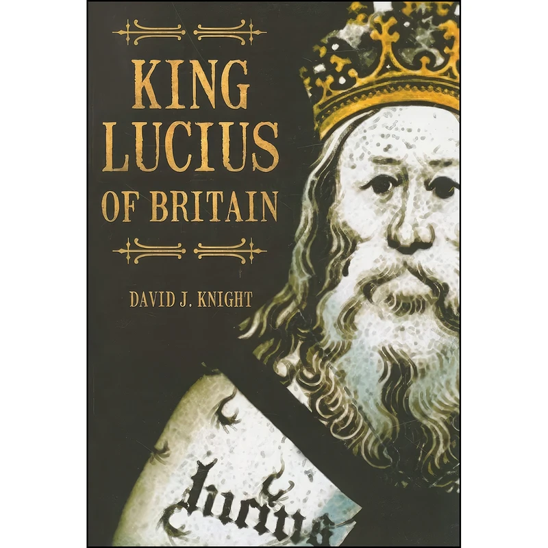 کتاب King Lucius of Britain اثر David J. Knight انتشارات Tempus