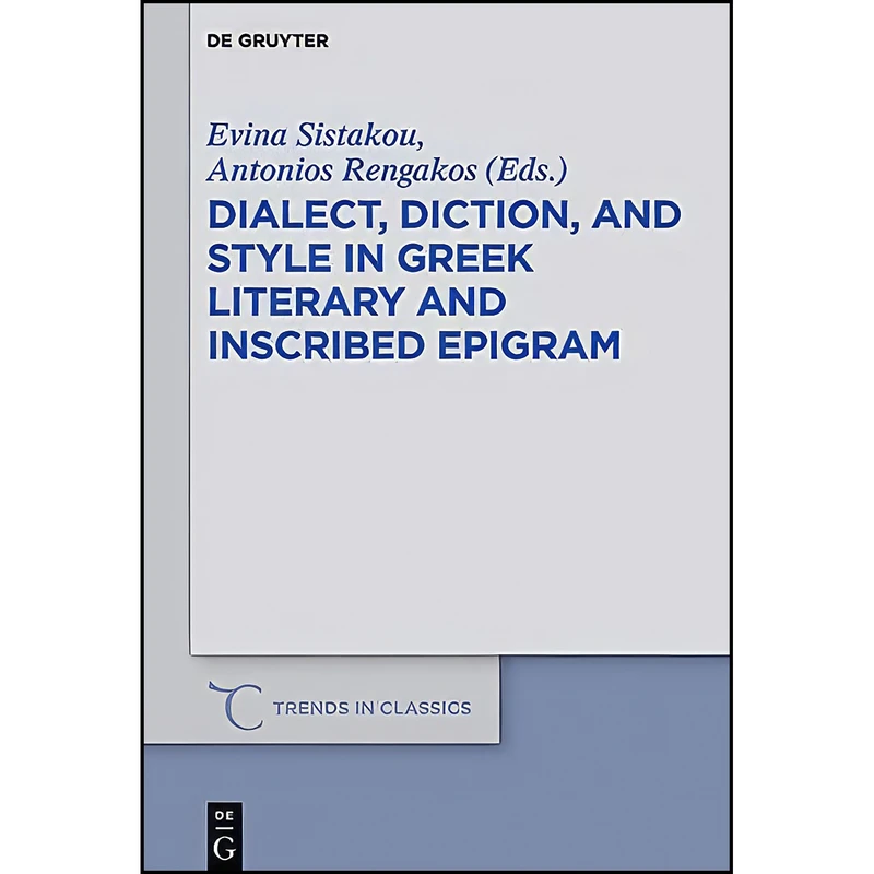 کتاب Dialect, Diction, and Style in Greek Literary and Inscribed Epigram  اثر Evina Sistakou انتشارات De Gruyter