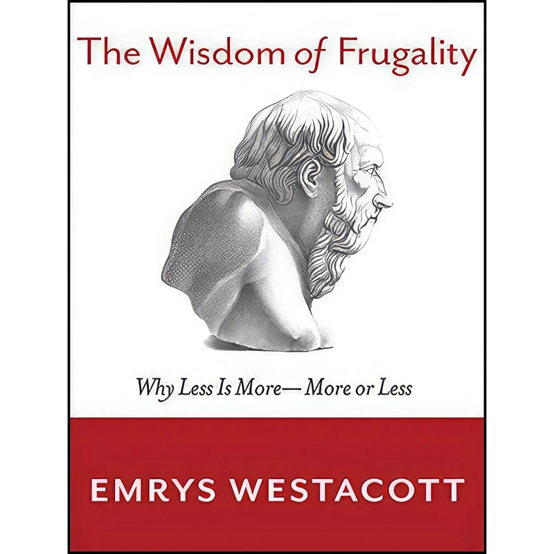 کتاب The Wisdom of Frugality اثر Emrys Westacott and Michael Healy انتشارات HighBridge