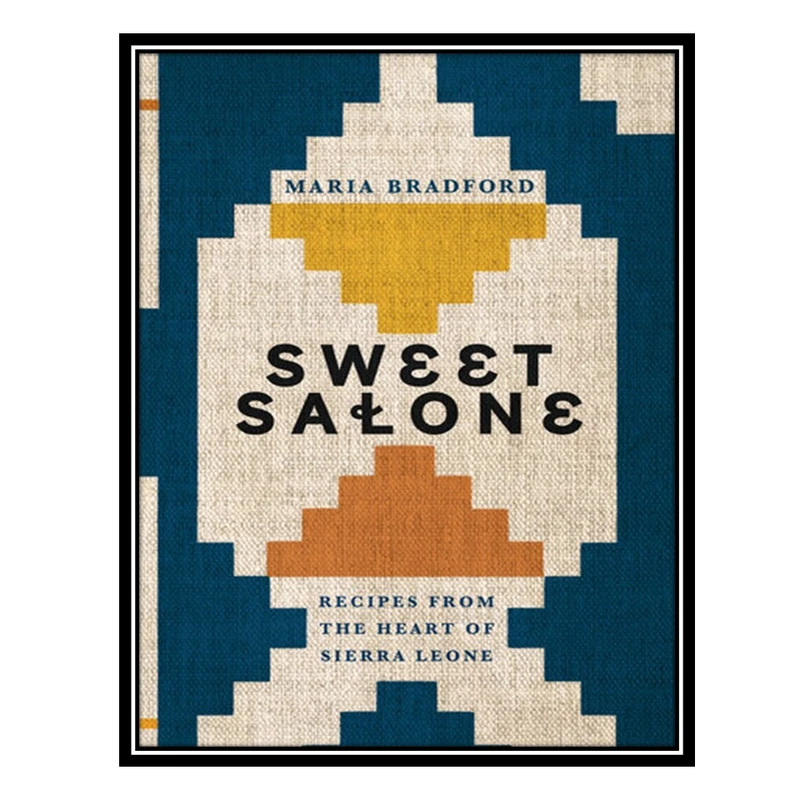کتاب Sweet Salone: Recipes from the Heart of Sierra Leone اثر Maria Bradford انتشارات مؤلفین طلایی
