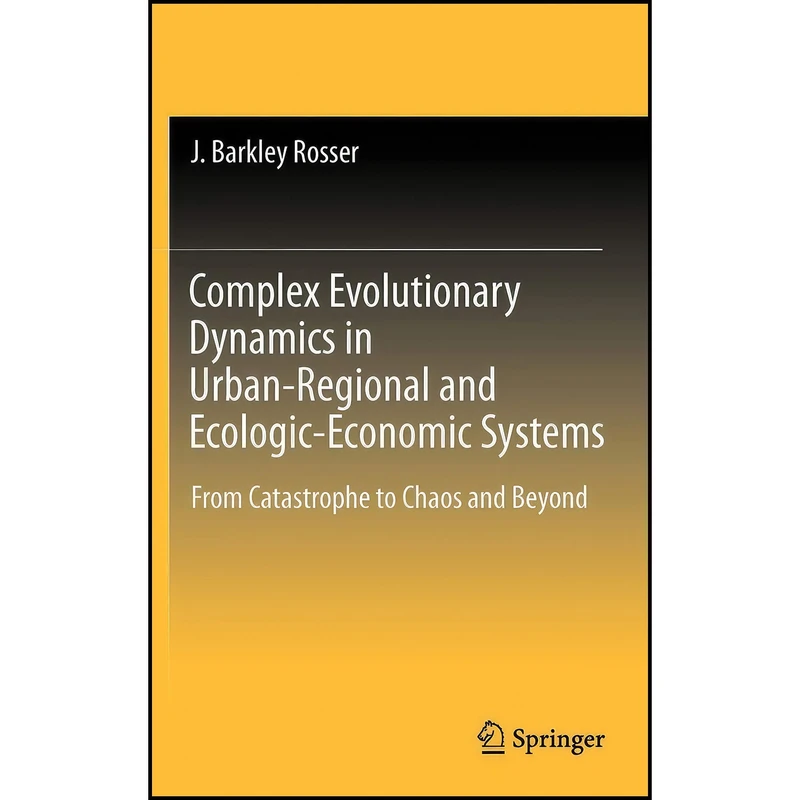 کتاب Complex Evolutionary Dynamics in Urban-Regional and Ecologic-Economic Systems اثر John Barkley Rosser انتشارات Springer