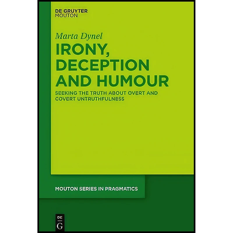 کتاب Irony, Deception and Humour  اثر Marta Dynel انتشارات De Gruyter Mouton