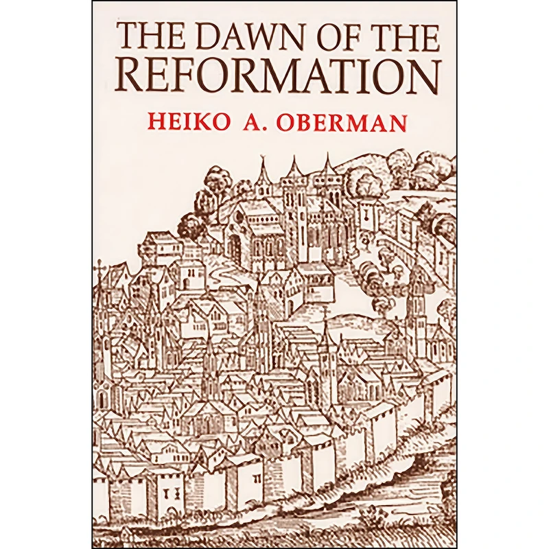 کتاب The Dawn of the Reformation اثر Heiko Augustinus Oberman انتشارات Wm. B. Eerdmans Publishing Co.