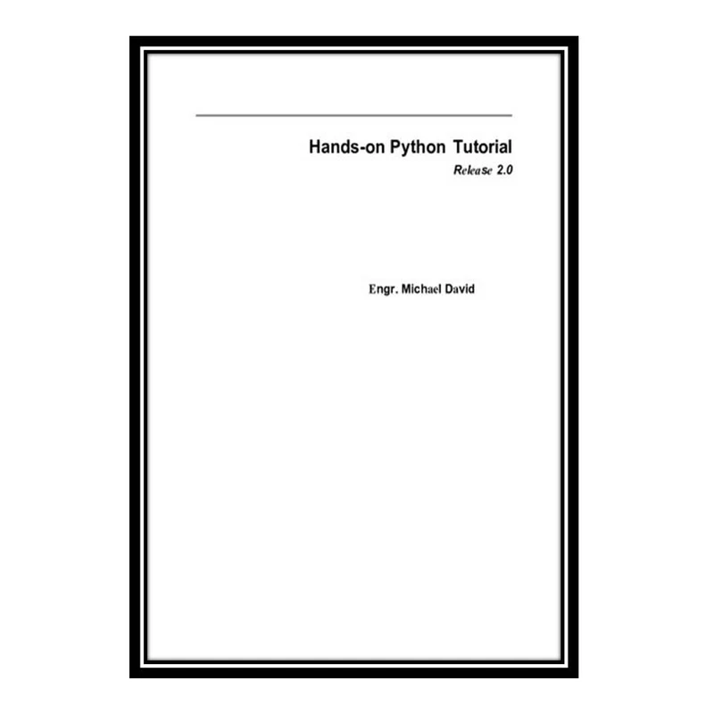 کتاب Hand-On Python Tutorial Project-Based Introduction to Programming For Beginners and Professionals اثر Engr. Michael David انتشارات مؤلفین طلایی