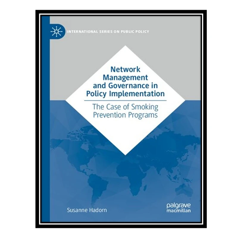 کتاب Network Management and Governance in Policy Implementation: The Case of Smoking Prevention Programs اثر Susanne Hadorn انتشارات مؤلفین طلایی