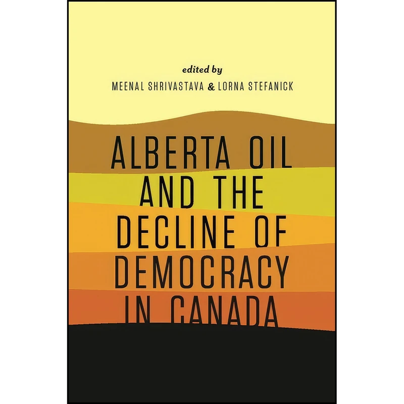 کتاب Alberta Oil and the Decline of Democracy in Canada  اثر Meenal Shrivastava انتشارات Athabasca University Press