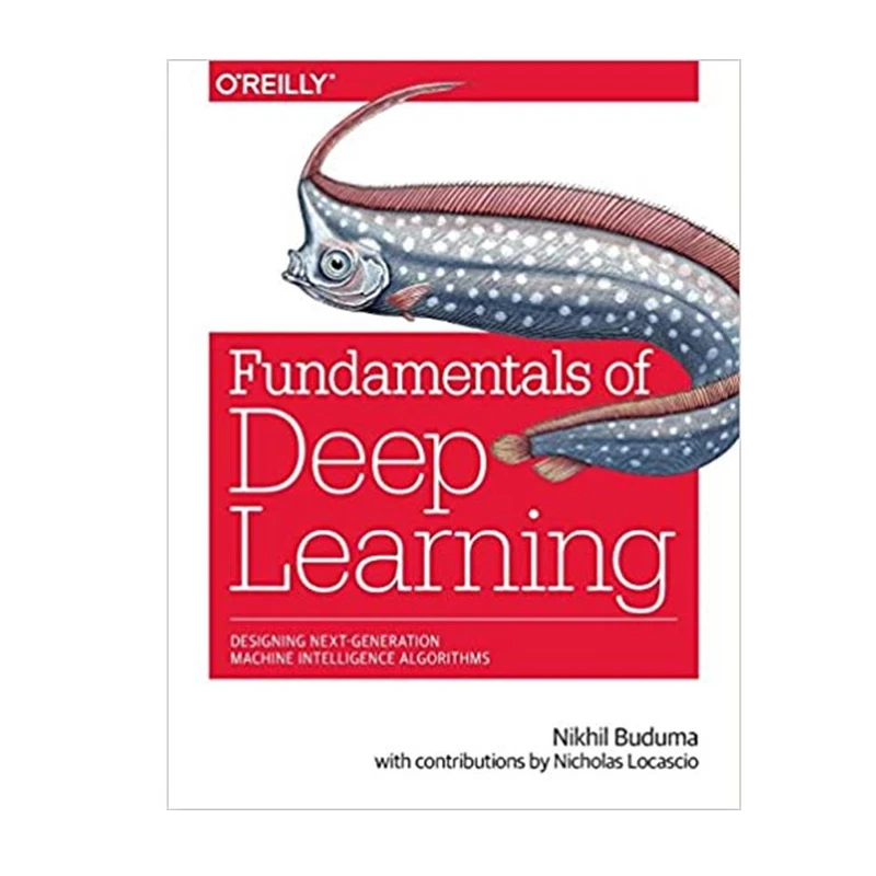 کتاب Fundamentals of Deep Learning, 1st Edition اثر Nikhil Buduma & Nicholas Locascio انتشارات مؤلفین طلایی