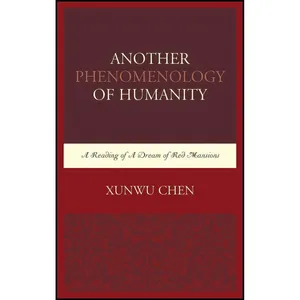 کتاب Another Phenomenology of Humanity اثر Xunwu Chen انتشارات Lexington Books