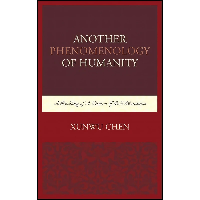 کتاب Another Phenomenology of Humanity اثر Xunwu Chen انتشارات Lexington Books