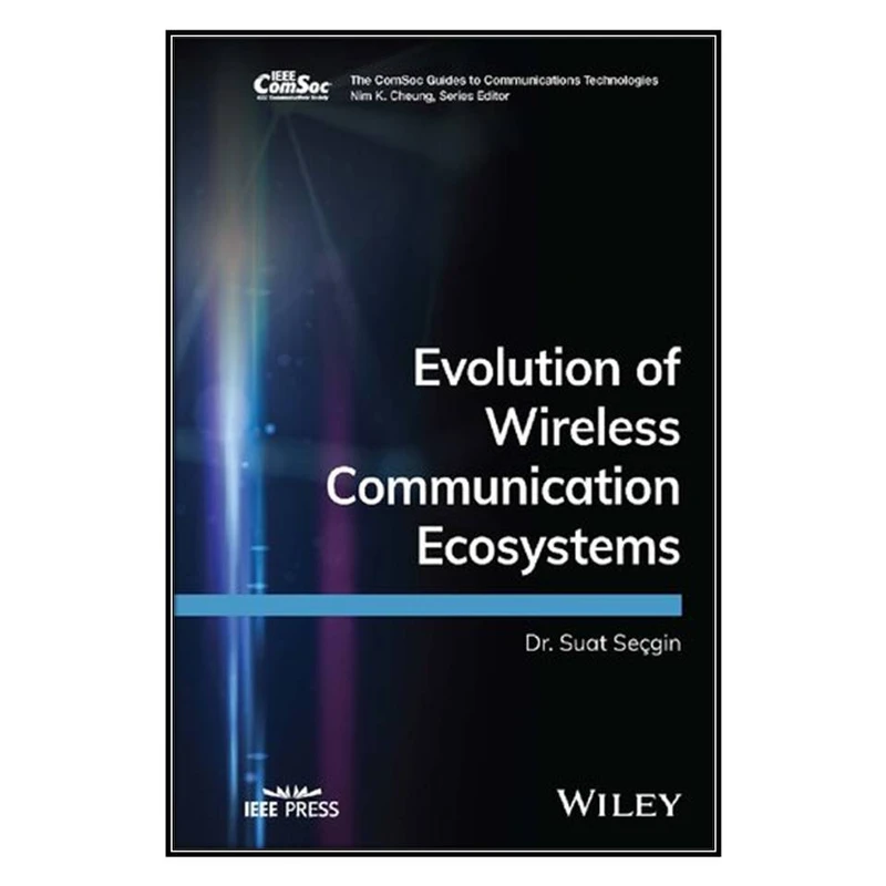   کتاب Evolution of Wireless Communication Ecosystems اثر 	Suat Secgin انتشارات مؤلفين طلايي
